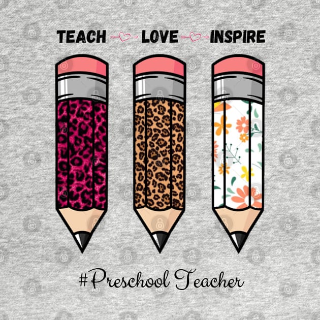 Teach Love Inspire, Back To School Pencil Preschool teacher Leopard Floral Gift For Teacher by JustBeSatisfied